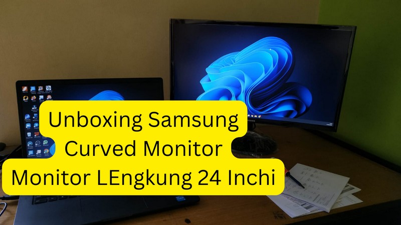 Unboxing dan Review Monitor Lengkung Samsung - Oktober 2022